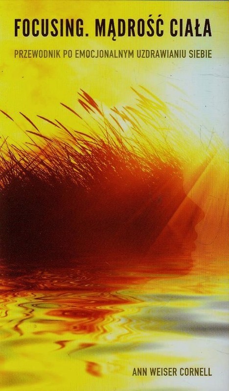 okładka Focusing Mądrość ciała Przewodnik po emocjonalnym uzdrawianiu siebie książka | Ann Weiser Cornell