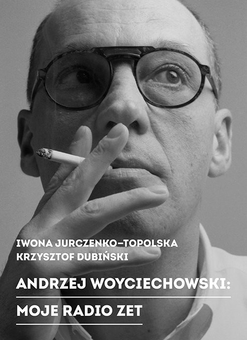 okładka Andrzej Woyciechowski Moje radio zet książka | Iwona Jurczenko-Topolska, Krzysztof Dubiński