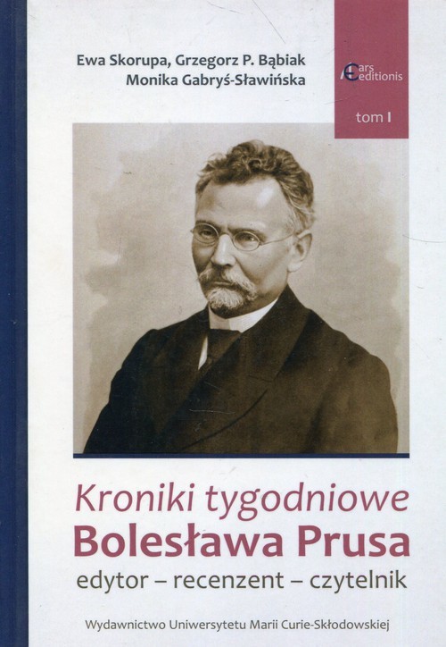 okładka Kroniki tygodniowe Bolesława Prusa Tom 1 edytor - recenzent - czytelnik książka | Ewa Skorupa, Grzegorz P. Bąbiak, Monika Gabryś-Sławińska