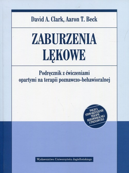 okładka Zaburzenia lękowe Podręcznik z ćwiczeniami opartymi na terapii poznawczo-behawioralnej książka | David A. Clark, Aaron T. Beck