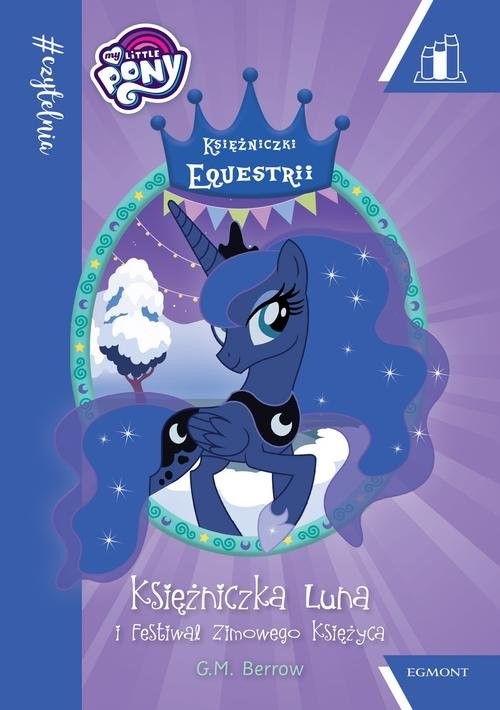 okładka My Little Pony Księżniczka Luna i Festiwal Zimowego Księżyca Czytelnia książka | Berrow G.M.