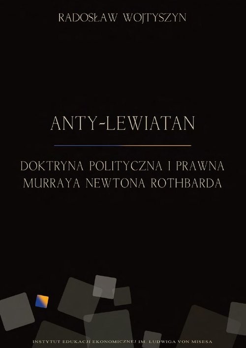 okładka Anty-Lewiatan Doktryna polityczna i prawna Murraya Newtona Rothbarda książka | Radosław Wojtyszyn