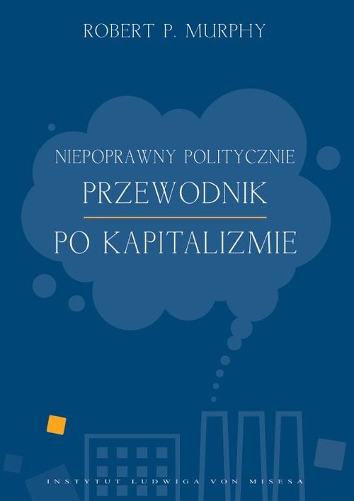 okładka Niepoprawny politycznie przewodnik po kapitalizmie książka | Robert Murphy
