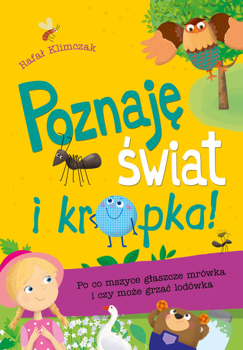 okładka Poznaję świat i… kropka! Po co mszyce głaszcze mrówka i czy może grzać lodówka książka | Rafał Klimczak
