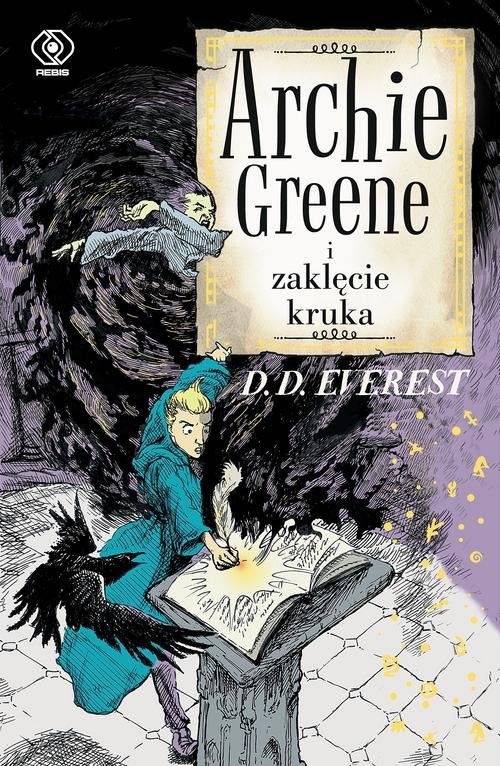okładka Archie Greene Tom 3 Archie Greene i zaklęcie kruka książka | D.D. Everest