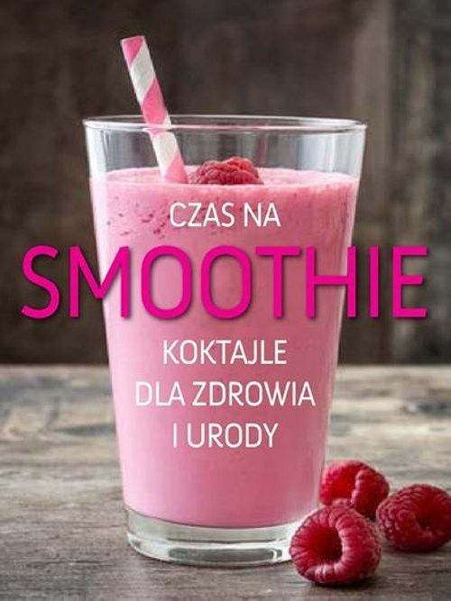 okładka Czas na smoothie Koktajle dla zdrowia i urody książka