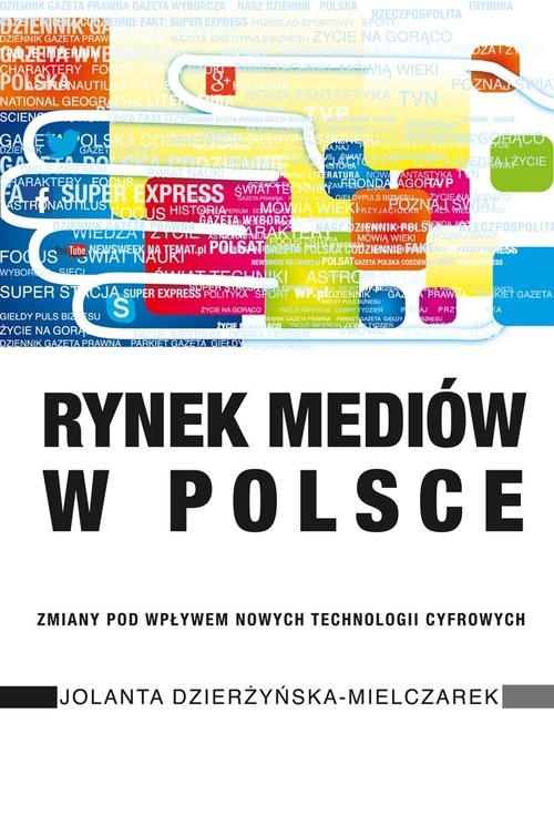okładka Rynek mediów w Polsce Zmiany pod wpływem nowych technologii cyfrowych książka | Dzierżyńska-Mielczarek Jolanta