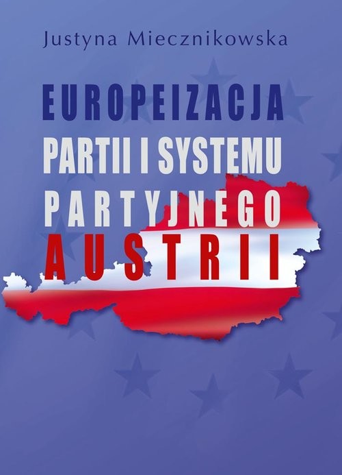 okładka Europeizacja partii i systemu partyjnego Austrii książka | Miecznikowska Justyna