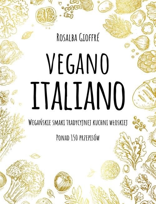 okładka Vegano Italiano Wegańskie smaki włoskiej kuchni książka | Rosalba Gioffre