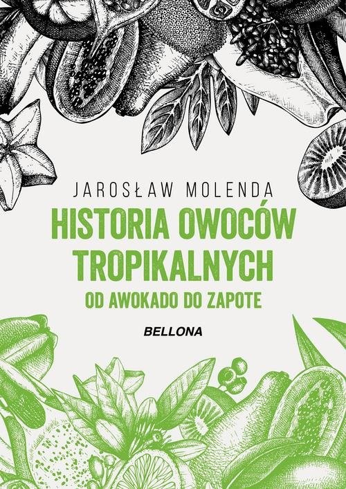 okładka Historia owoców tropikalnych. Od awokado do zapote książka | Jarosław Molenda