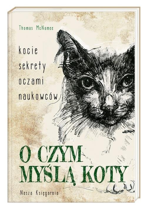 okładka O czym myślą koty Kocie sekrety oczami naukowców książka | McNamee Thomas