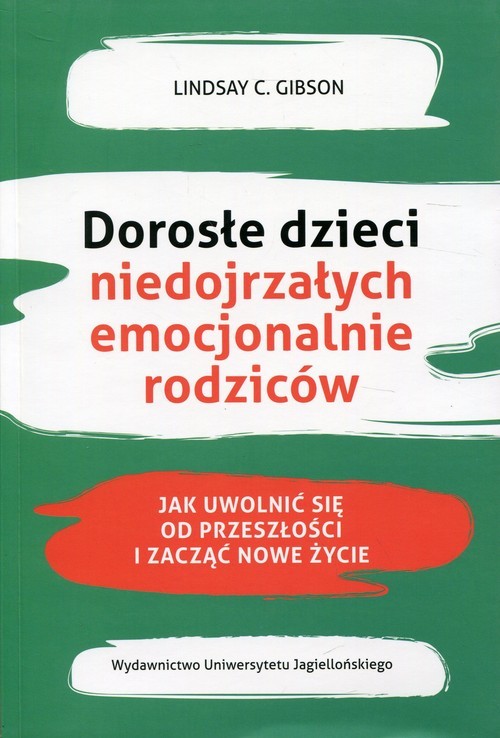 okładka Dorosłe dzieci niedojrzałych emocjonalnie rodziców Jak uwolnić się od przeszłości i zacząć nowe życie książka | Lindsay C. Gibson