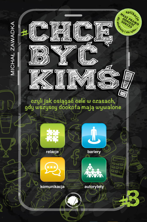 okładka Chcę być kimś! Część 3 czyli jak osiągać cele w czasach, gdy wszyscy dookoła mają wywalone książka | Michał Zawadka