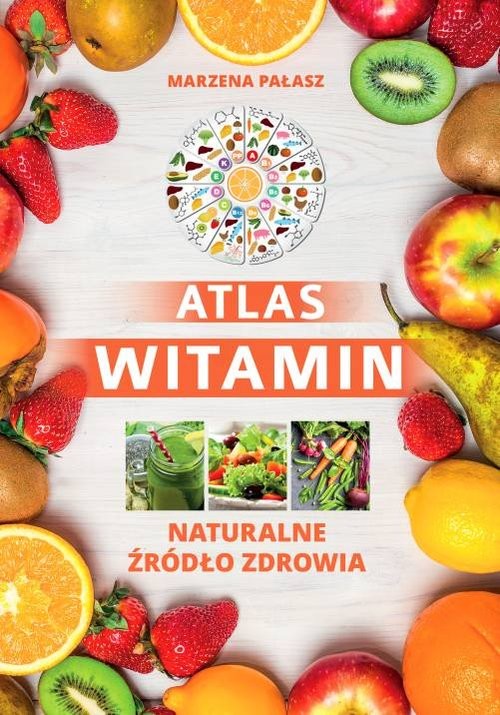 okładka Atlas witamin Naturalne żródło zdrowia książka | Marzena Pałasz, Ewelina Petzke
