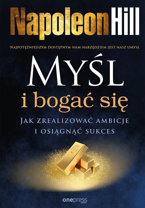 okładka Myśl i bogać się Jak zrealizować ambicje i osiągnąć sukces książka | Napoleon Hill