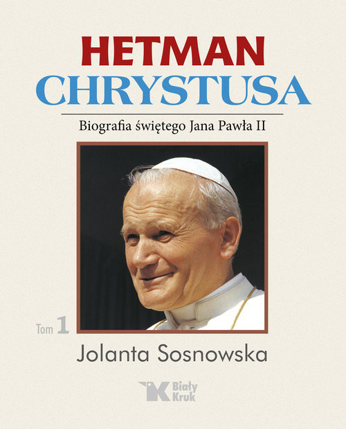 okładka Hetman Chrystusa Biografia świętego Jana Pawła II  Tom 1 Lata 1978 - 1982 książka | Jolanta Sosnowska