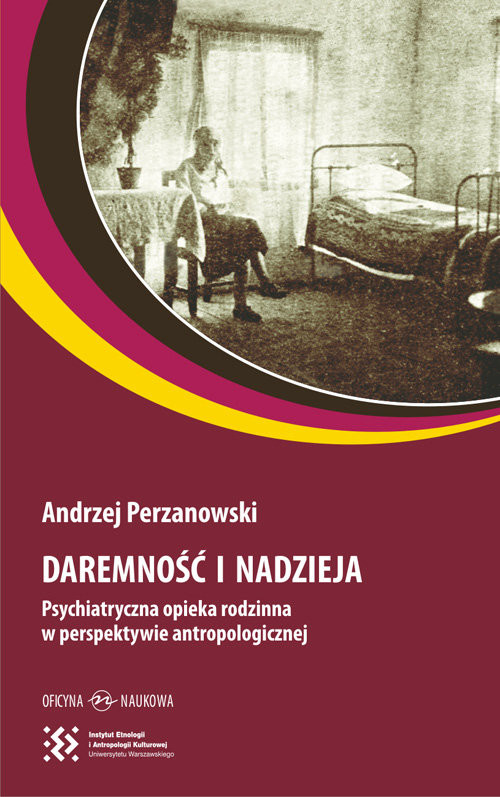 okładka Daremność i nadzieja Psychiatryczna opieka rodzinna w perspektywie antropologicznej książka | Andrzej Perzanowski
