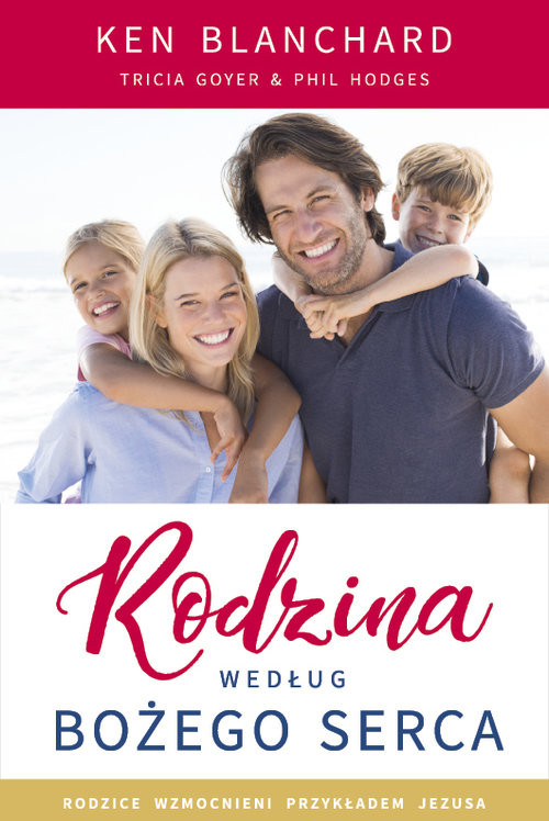 okładka Rodzina według Bożego serca książka | Ken Blanchard, Goyer Tricia, Phil Hodges