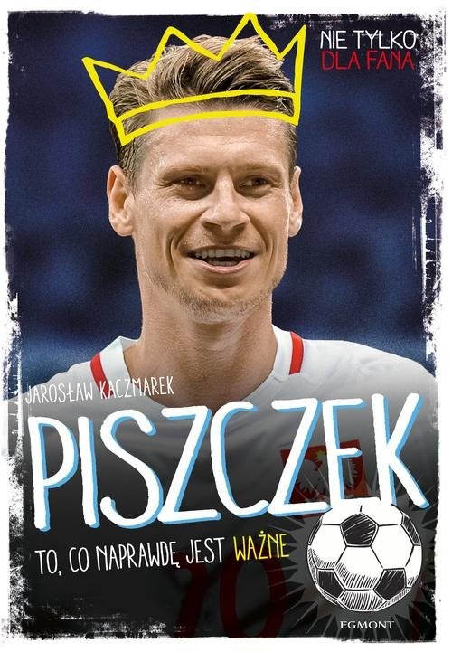 okładka Piszczek To, co naprawdę jest ważne książka | Jarosław Kaczmarek