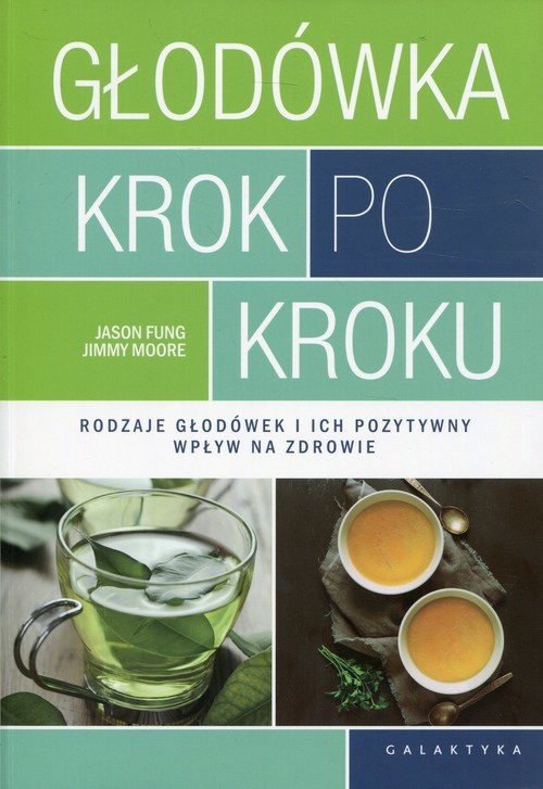 okładka Głodówka krok po kroku Rodzaje głodówek i ich pozytywny wpływ na zdrowie książka | Jason Fung, Jimmy Moore