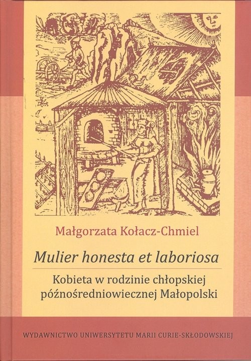 okładka Mulier honesta et laboriosa. Kobieta w rodzinie chłopskiej późnośredniowiecznej Małopolski książka | Kołacz-Chmiel Małgorzata