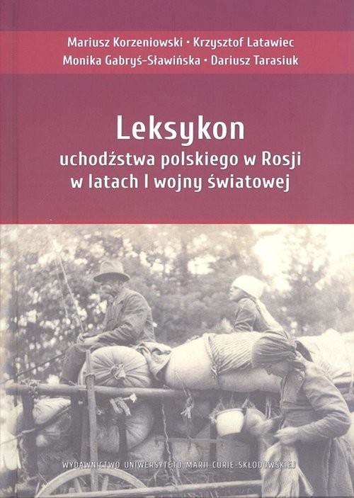 okładka Leksykon uchodźstwa polskiego w Rosji w latach I wojny światowej książka | Mariusz Korzeniowski, Krzysztof Latawiec, Monika Gabryś-Sławińska, Tarasiuk Dariusz