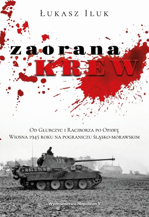 okładka Zaorana krew Od Głubczyc i Raciborza po Opawę książka | Łukasz Iluk