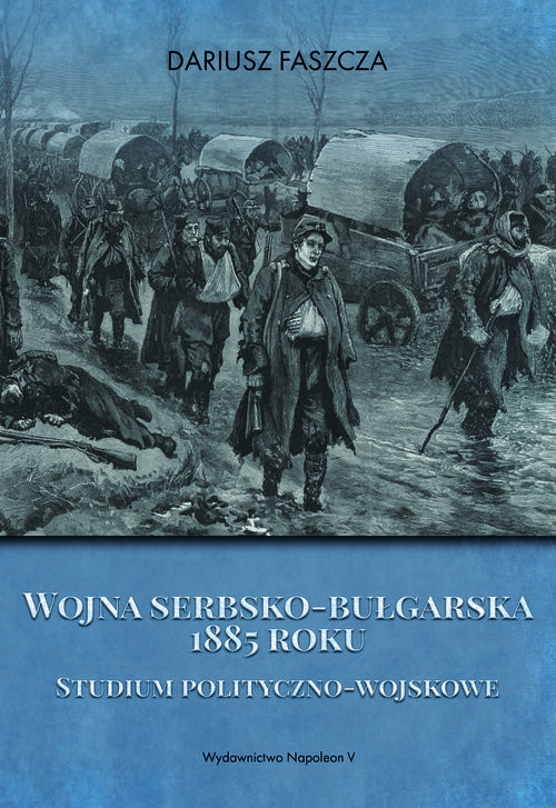 okładka Wojna serbsko-bułgarska 1885 roku książka | Faszcza Dariusz