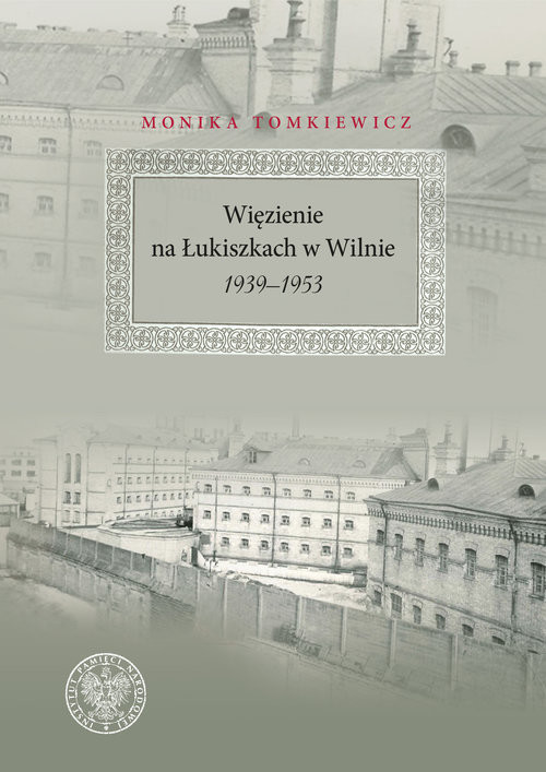 okładka Więzienie na Łukiszkach w Wilnie 1939-1953 książka | Tomkiewicz Monika