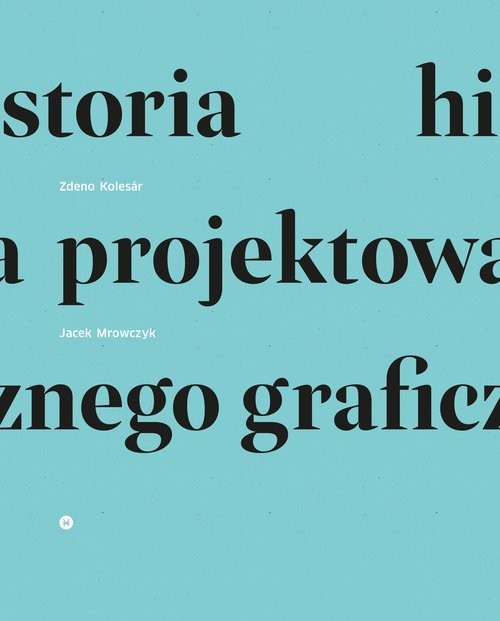 okładka Historia projektowania graficznego książka | Zdeno Kolesár, Jacek Mrowczyk