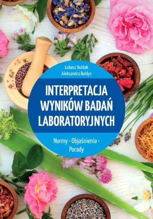 okładka Interpretacja wyników badań laboratoryjnych Normy Objaśnienia Porady książka | Łukasz Bułdak, Aleksandra Bołdys