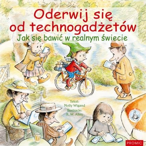 okładka Oderwij się od technogadżetów Jak się bawić w realnym świecie książka | Wigand Molly