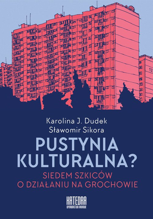 okładka Pustynia kulturalna? Siedem szkiców o działaniu na Grochowie książka | Karolina Dudek, Sławomir Sikora