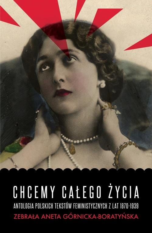 okładka Chcemy całego życia Antologia polskich tekstów feministycznych z lat 1870-1939 książka | Aneta Górnicka-Boratyńska