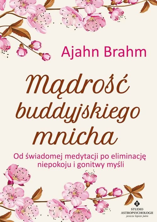okładka Mądrość buddyjskiego mnicha Od świadomej medytacji po eliminację niepokoju i gonitwy myśli książka | Ajahn Brahm