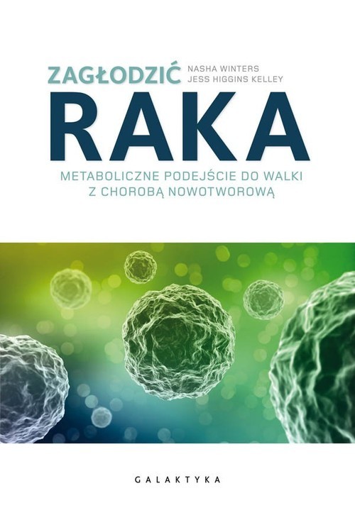 okładka Zagłodzić raka Metaboliczne podejście do walki z chorobą nowotworową książka | Nasha Winters, Kelley Jess Higgins