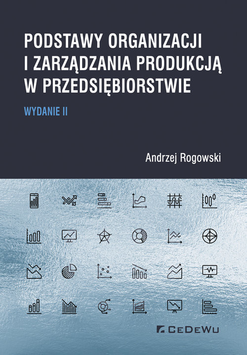 okładka Podstawy organizacji i zarządzania produkcją w przedsiębiorstwie książka | Andrzej Rogowski