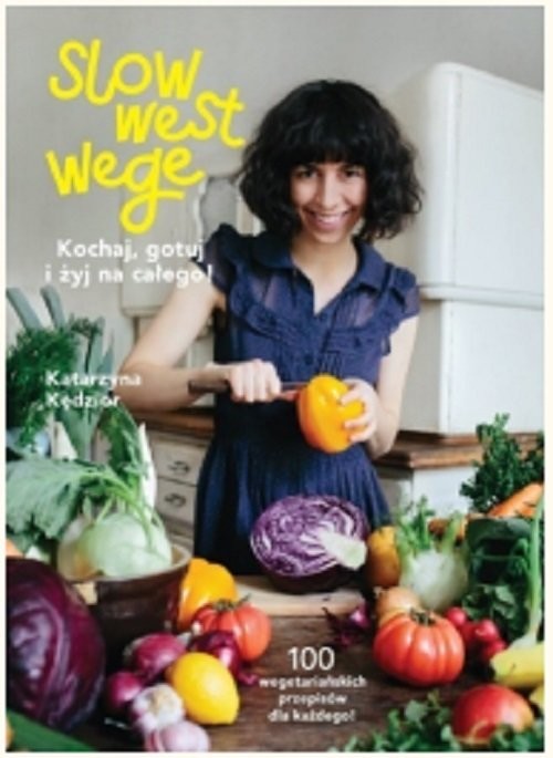 okładka Slow West Wege. Kochaj, gotuj i żyj na całego! książka | Kędzior Katarzyna