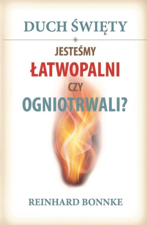 okładka Duch Święty Jesteśmy łatwopalni czy ogniotrwali? książka | Reinhard Bonnke