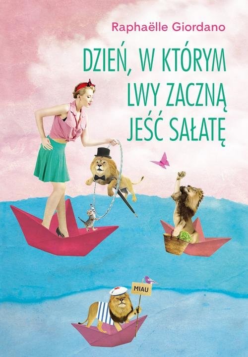 okładka Dzień w którym lwy zaczną jeść sałatę książka | Raphaëlle Giordano