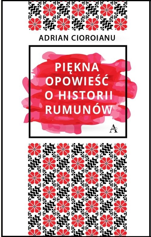 okładka Piękna opowieść o historii Rumunów książka | Adrian Cioroianu