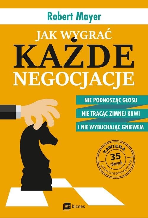 okładka Jak wygrać każde negocjacje Nie podnosząc głosu, nie tracąc zimnej krwi i nie wybuchając gniewem książka | Robert Mayer