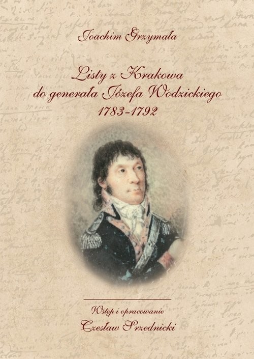 okładka Listy z Krakowa do generała Józefa Wodzickiego 1783-1792 książka | Grzymała Joachim