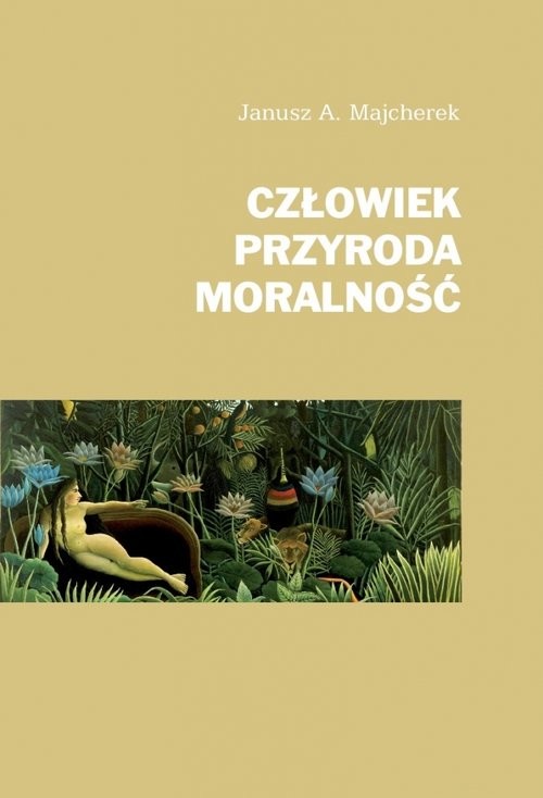 okładka Człowiek, przyroda, moralność książka | Janusz A. Majcherek