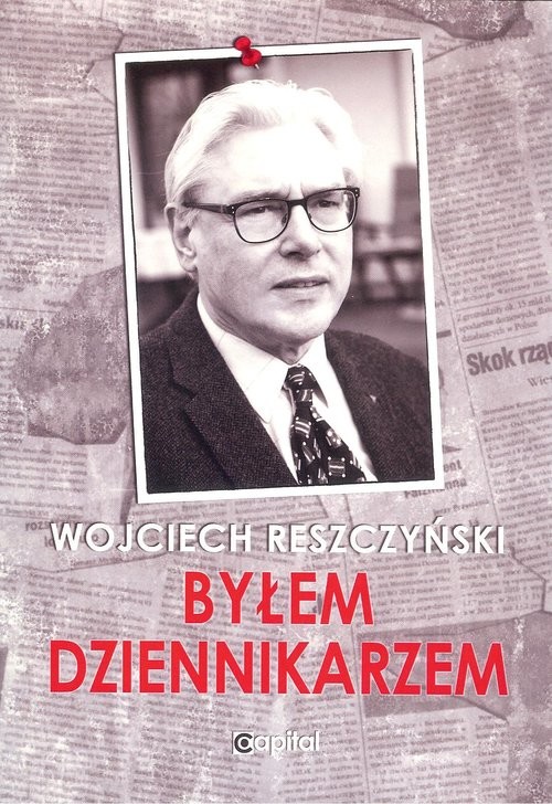 okładka Byłem dziennikarzem książka | Reszczyński Wojciech