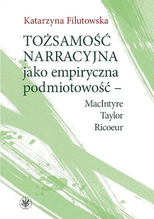 okładka Tożsamość narracyjna jako empiryczna podmiotowość - MacIntyre, Taylor, Ricoeur książka | Filutowska Katarzyna