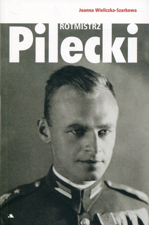okładka Rotmistrz Witold Pilecki książka | Joanna Wieliczka-Szarkowa