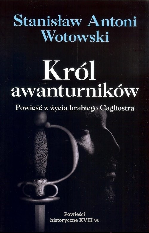 okładka Król awanturników Powieść z życia hrabiego Cagliostra książka | Stanisław Antoni Wotowski