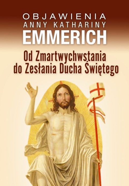 okładka Od Zmartwychwstania do Zesłania Ducha Świętego Objawienia Anny Kathariny Emmerich książka