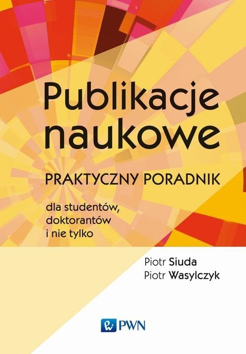 okładka Publikacje naukowe Praktyczny poradnik dla studentów, doktorantów i nie tylko książka | Piotr Siuda, Piotr Wasylczyk